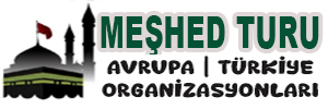 Meşhed Turu | Organizasyon | Hac | Umre | Kerbela Turları
